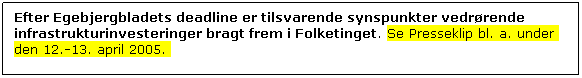 Tekstboks: Efter Egebjergbladets deadline er tilsvarende synspunkter vedrrende infrastrukturinvesteringer bragt frem i Folketinget. Se Presseklip bl. a. under den 12.-13. april 2005. 
